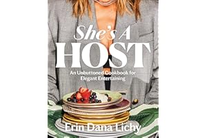 She's a Host: An Unbuttoned Cookbook for Elegant Entertaining