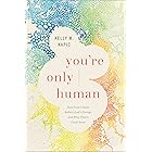You're Only Human: How Your Limits Reflect God's Design and Why That's Good News