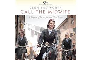 Call the Midwife: A Memoir of Birth, Joy, and Hard Times