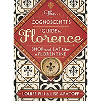 The Cognoscenti's Guide to Florence: Shop and Eat Like a Florentine, Revised Edition book cover The Cognoscenti's Guide to Florence: Shop and Eat Like a Florentine, Revised Edition book cover