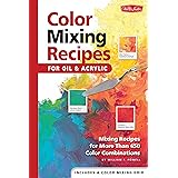 Color Mixing Recipes for Oil & Acrylic: Mixing recipes for more than 450 color combinations