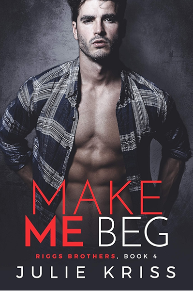 Amazon Com Make Me Beg Riggs Brothers Book 4 Ebook Kriss