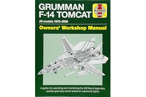 Grumman F-14 Tomcat Owners' Workshop Manual: All models 1970-2006 - Insights into operating and maintaining the US Navy's legendary variable geometry carrier-based air superiority fighter