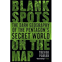 Blank Spots on the Map: The Dark Geography of the Pentagon's Secret World book cover Blank Spots on the Map: The Dark Geography of the Pentagon's Secret World book cover