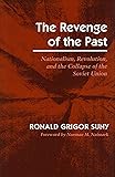 The Revenge of the Past: Nationalism, Revolution, and the Collapse of the Soviet Union