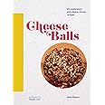 Cheese Balls: 40 celebratory and cheese-licious recipes (Cheese Recipe Book, Cheese Cookbook, Cheese Books)
