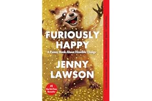 Furiously Happy: A Funny Book About Horrible Things