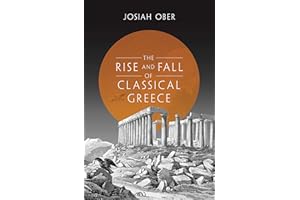 The Rise and Fall of Classical Greece (The Princeton History of the Ancient World Book 1)