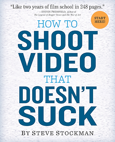 Download How to Shoot Video That Doesn't Suck: Advice to Make Any Amateur Look Like a Pro (English Edition) PDF