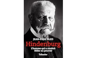 Hindenburg: L'homme qui a conduit Hitler au pouvoir (Biographies) (French Edition)