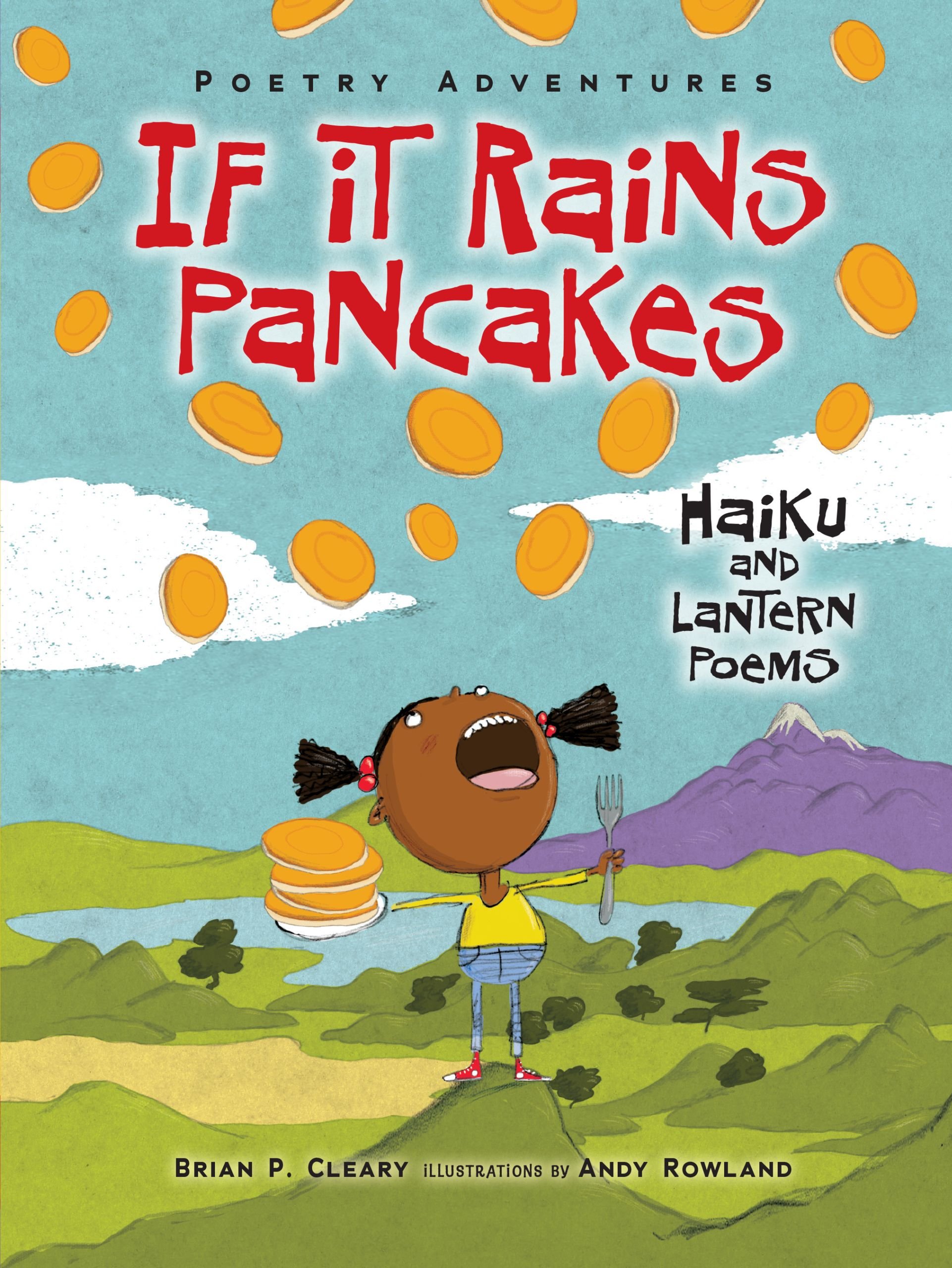 If It Rains Pancakes Haiku And Lantern Poems Poetry Adventures Cleary Brian P Rowland Andy 9781467744126 Amazon Com Books