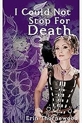 I Could Not Stop For Death (Glass & Steel Book 1) Kindle Edition