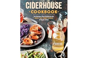 Ciderhouse Cookbook: 127 Recipes That Celebrate the Sweet, Tart, Tangy Flavors of Apple Cider
