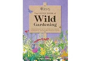 RHS The Little Book of Wild Gardening: How to work with nature and create a beautiful, sustainable wildlife haven