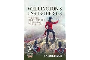 Wellington's Unsung Heroes: The Fifth Division in the Peninsular War, 1810-1814 (From Reason to Revolution)