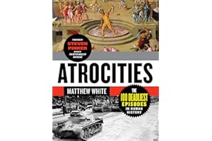 Atrocities: The 100 Deadliest Episodes in Human History