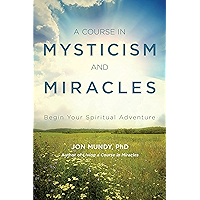 A Course in Mysticism and Miracles: Begin Your Spiritual Adventure