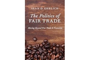 The Politics of Fair Trade: Moving Beyond Free Trade and Protection