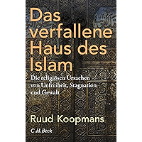 Das verfallene Haus des Islam: Die religiösen Ursachen von Unfreiheit, Stagnation und Gewalt (German Edition) book cover Das verfallene Haus des Islam: Die religiösen Ursachen von Unfreiheit, Stagnation und Gewalt (German Edition) book cover