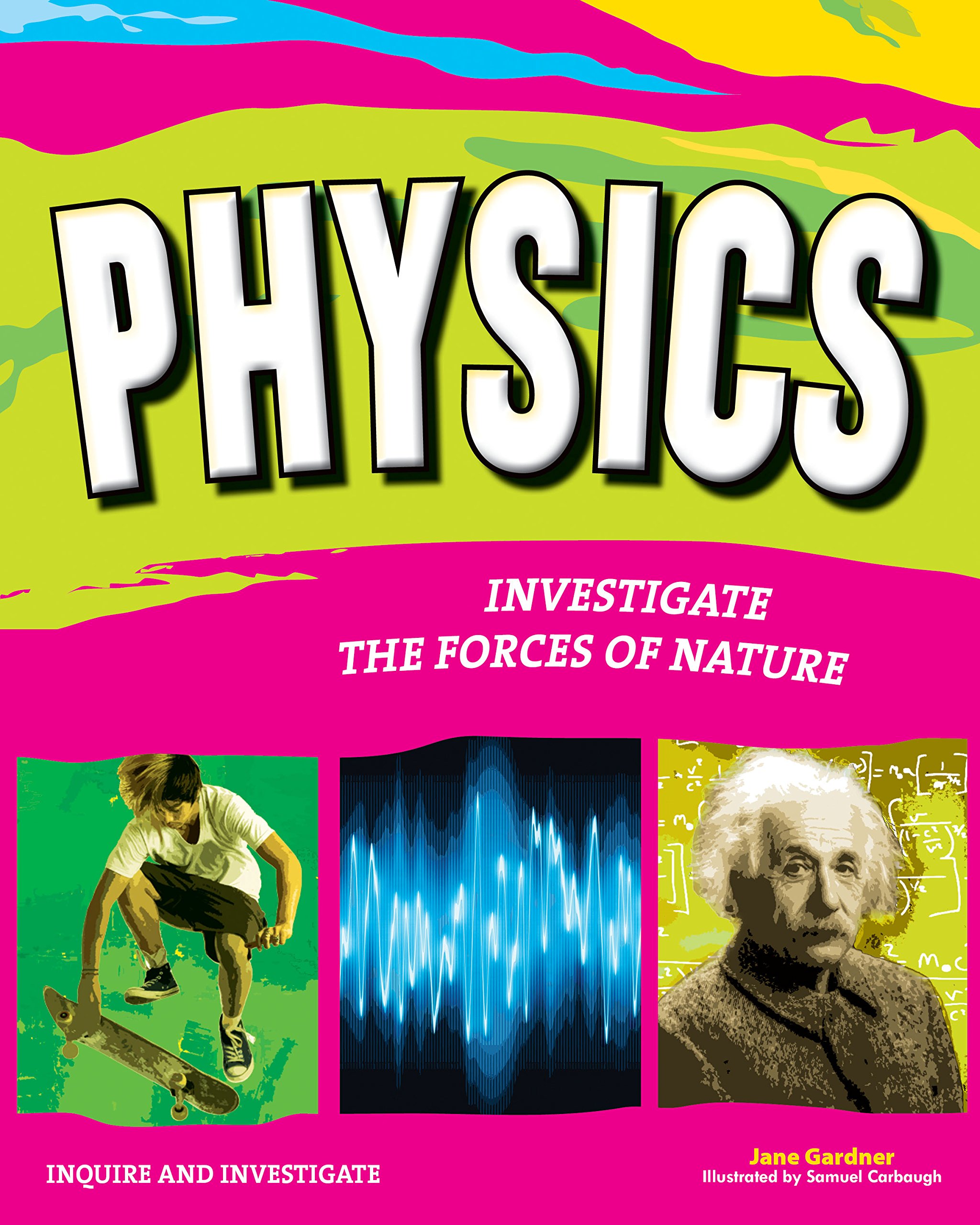 Physics: Investigate the Forces of Nature Physics: Investigate the Forces of Nature Hardcover