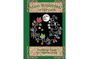 Mino Wiisinidaa! Let's Eat Good!: Traditional Foods for Healthy Living