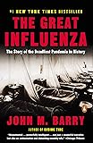 The Great Influenza: The Story of the Deadliest Pandemic in History
