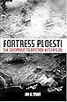 Fortress Ploesti: The Campaign to Destroy Hitler's Oil