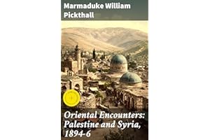Oriental Encounters: Palestine and Syria, 1894-6: Enriched edition. Journey through the Enchanting Middle East: A Victorian T