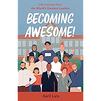 Becoming Awesome!: Life Lessons from the World's Greatest Leaders book cover Becoming Awesome!: Life Lessons from the World's Greatest Leaders book cover