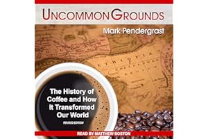 Uncommon Grounds: The History of Coffee and How It Transformed Our World