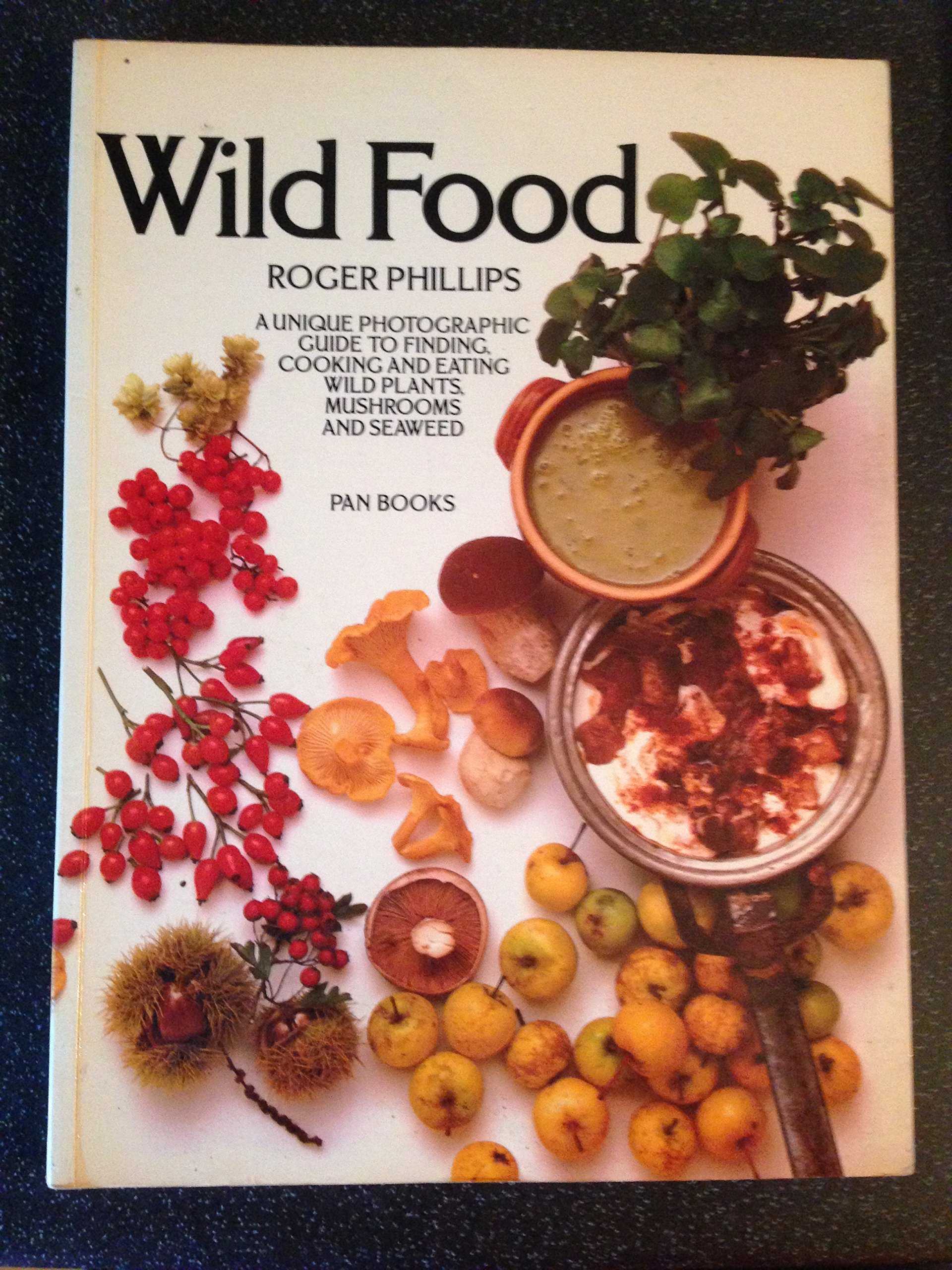 Wild Food A Unique Photographic Guide To Finding Cooking And Eating Wild Plants Mushrooms And Seaweed Phillips Roger 9780916422462 Amazon Com Books