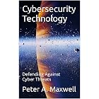 Cybersecurity Technology: Defending Against Cyber Threats (Technology 101 Book 9)