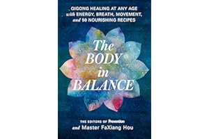The Body in Balance: Qigong Healing at Any Age with Energy, Breath, Movement, and 50 Nourishing Recipes