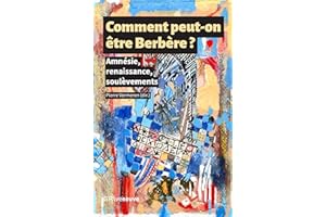 Comment peut-on être Berbère ?: Amnésie, renaissance, soulèvements (French Edition)