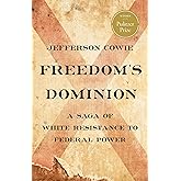 Freedom’s Dominion (Winner of the Pulitzer Prize): A Saga of White Resistance to Federal Power