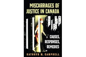 Miscarriages of Justice in Canada: Causes, Responses, Remedies