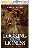 Looking for the Lioness: A Safari to Myself