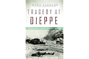 Tragedy at Dieppe: Operation Jubilee, August 19, 1942