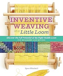 Inventive Weaving on a Little Loom: Discover the