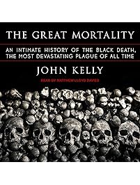 The Great Mortality: An Intimate History of the Black Death, the Most Devastating Plague of All Time