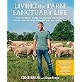 Living the Farm Sanctuary Life: The Ultimate Guide to Eating Mindfully, Living Longer, and Feeling Better Every Day