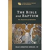 Bible and Baptism (A Catholic Biblical Theology of the Sacraments)