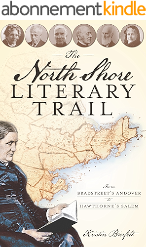 Download The North Shore Literary Trail: From Bradstreet's Andover to Hawthorne's Salem (History & Guide) (English Edition) PDF