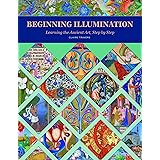 Beginning Illumination: Learning the Ancient Art, Step by Step