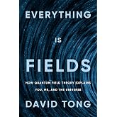 Everything Is Fields: How Quantum Field Theory Explains You, Me, and the Universe