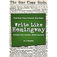 Write Like Hemingway: Find Your Voice, Discover Your Style Using the 10 Rules That Guided A Nobel Laureate
