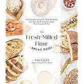 The Fresh-Milled Flour Bread Book: The Complete Guide to Mastering Your Home Mill for Artisan Sourdough, Pizza, Croissants and More