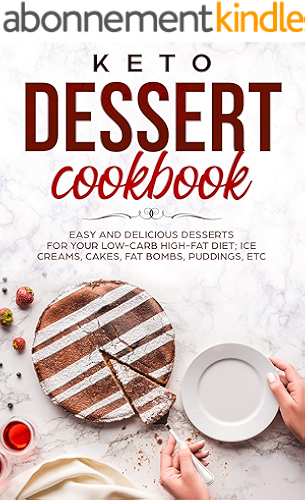Download KETO DESSERT COOKBOOK EASY AND DELICIOUS DESSERTS FOR YOUR LOW-CARB HIGH-FAT DIET; ICE CREAMS, CAKES, FAT BOMBS, PUDDINGS, ETC (English Edition) PDF