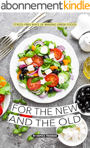 Download For the New and the Old: Stress-free Ways of Making Greek Foods (English Edition) PDF