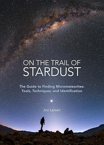 Download On the Trail of Stardust: The Guide to Finding Micrometeorites: Tools, Techniques, and Identification PDF